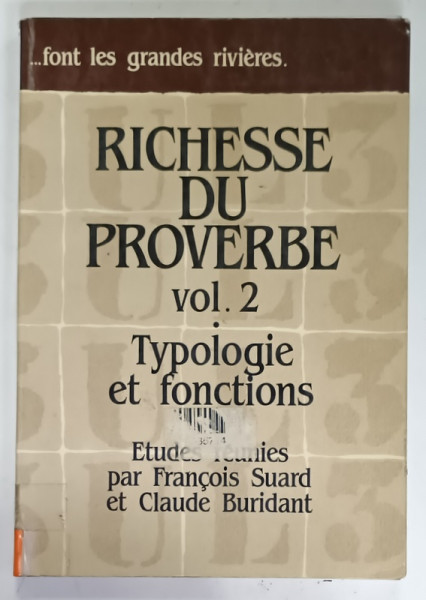 RICHESSE DU PROVERBE , VOL. 2 , TYPOLOGIE ET FONCTIONS , etudes reunies par FRANCOIS SUARD et CLAUDE BURIDANT , 1984
