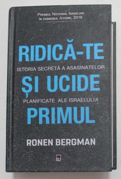 RIDICA - TE SI UCIDE PRIMUL - ISTORIA SECRETA A ASASINATELOR PLANIFICATE ALE ISRAELULUI de RONEN BERGMAN , 2020