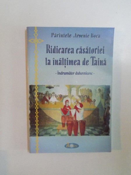 RIDICAREA CASATORIEI LA INALTIMEA DE TAINA. INDRUMATOR DUHOVNICESC de PARINTELE ARSENIE BOCA  2003