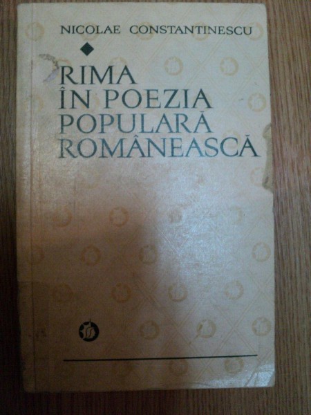 RIMA IN POEZIA POPULARA ROMANEASCA de NICOLAE CONSTANTINESCU , Bucuresti 1973