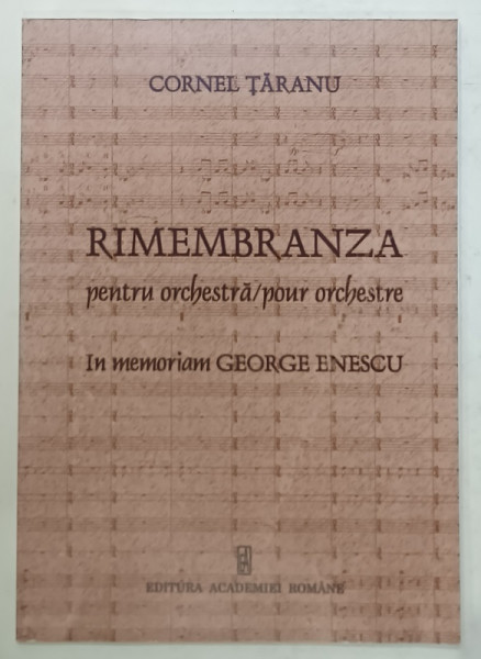 RIMEMBRANZA PENTRU ORCHESTRA / POUR ORCHESTRE , IN MEMORIAM GEORGE ENESCU de CORNEL TARANU , 2008, CONTINE PARTITURI *