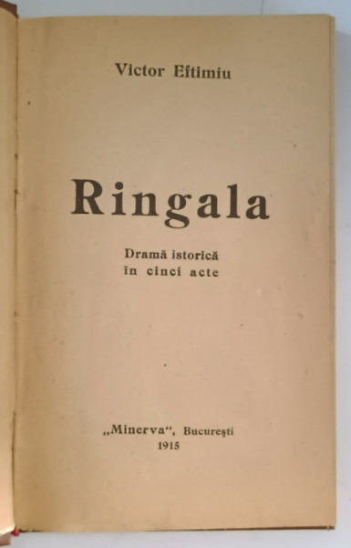 RINGALA , DRAMA ISTORICA IN CINCI ACTE , BUCURESTI de VICTOR EFTIMIU ,1915