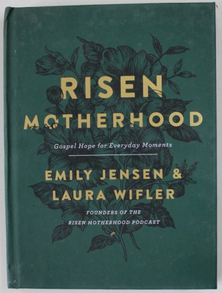 RISEN MOTHERHOOD , GOSPEL HOPE FOR EVERYDAY MOMENTS by EMILY JENSEN and LAURA WIFLER , 2019