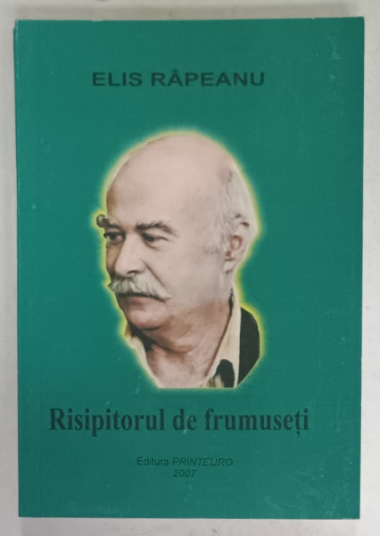 RISIPITORUL DE FRUMUSETI ( TUDOR GHEORGHE  ) de ELIS RAPEANU , 2007