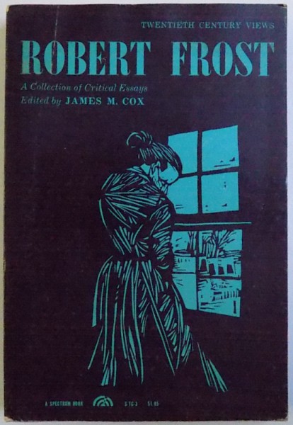 ROBERT FROST  - A COLLECTION OFCRITICAL ESSAYS , edited by JAMES M. COX , 1962