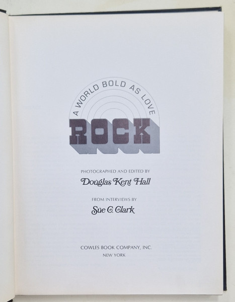 ROCK ,  A WORLD BOLD AS LOVE , photographed and edited by DOUGLAS KENT HALL , from interviews by SUE C. CLARK , 1970