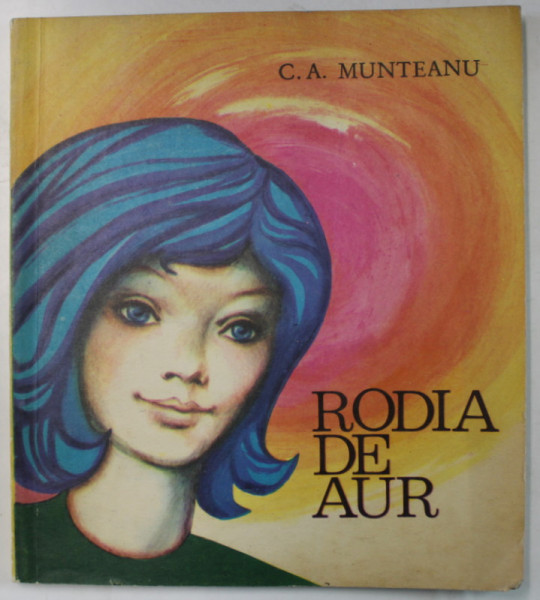 RODIA DE AUR de C.A. MUNTEANU , coperta si ilustratii de DANA MARINESCU , 1973