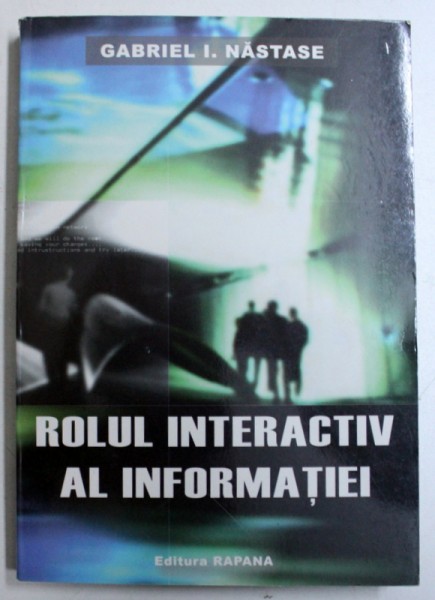 ROLUL INTERACTIV AL INFORMATIEI de GABRIEL I . NASTASE , 2001