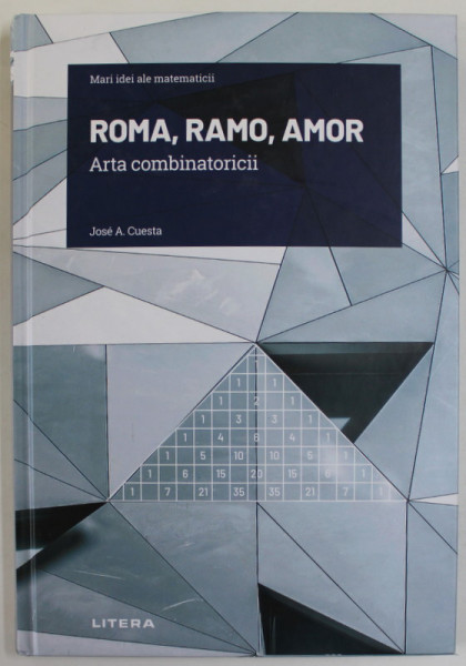 ROMA , RAMO , AMOR , ARTA COMBINATORICII de JOSE A. CUESTA , SERIA '' MARI IDEI ALE MATEMATICII '' ,  2021