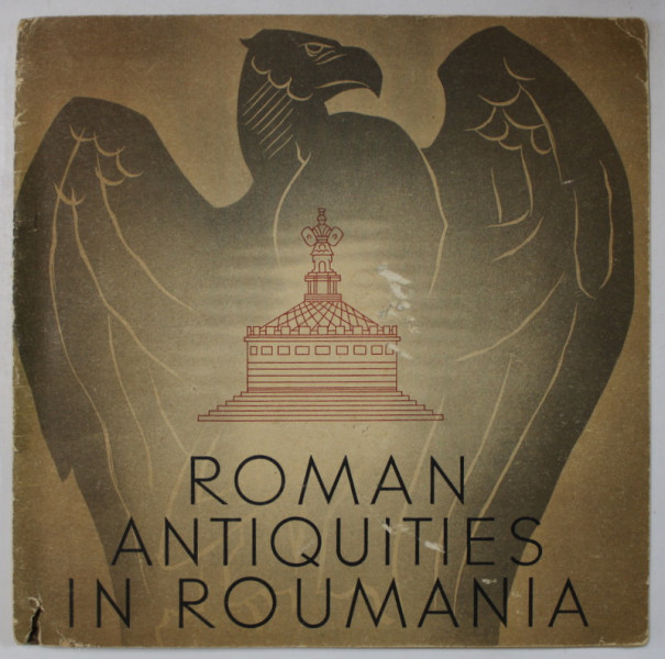 ROMAN ANTIQUITIES IN ROMANIA , ALBUM CU TEXT IN LIMBA ENGLEZA , EDITIE INTERBELICA