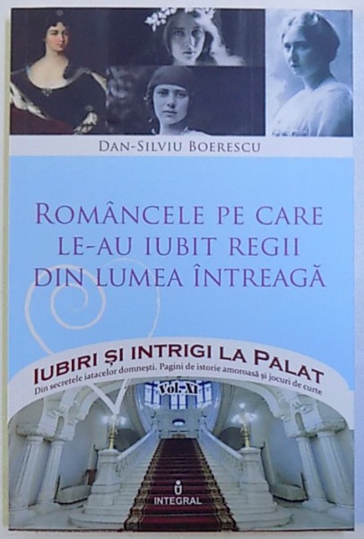 ROMANCELE PE CARE LE-AU IUBIT REGII DIN LUMEA INTREAGA de DAN  - SILVIU BOERESCU , 2017