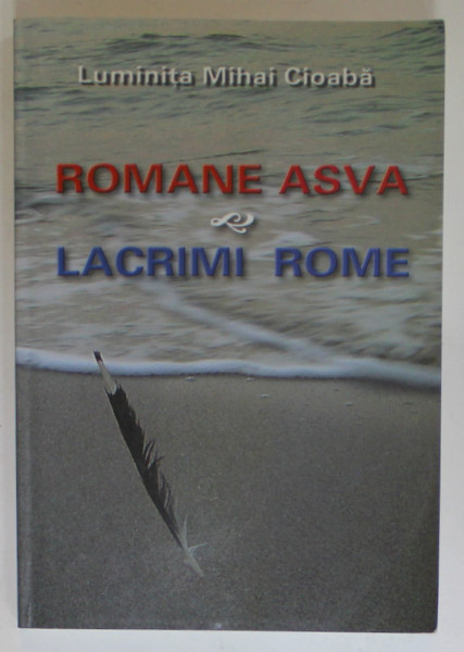 ROMANE ASVA /  LACRIMI ROME  de LUMINITA MIHAI CIOABA , 2006, DEDICATIE *