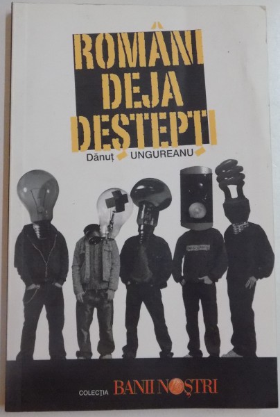 ROMANI DEJA DESTEPTI de DANUT UNGUREANU , 2007