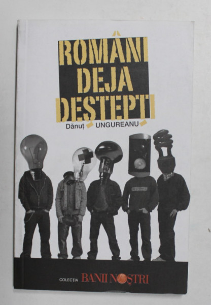 ROMANI DEJA DESTEPTI de DANUT UNGUREANU -  2007