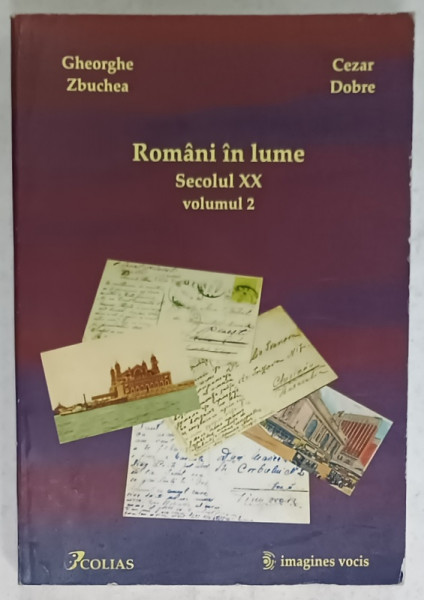 ROMANI IN LUME , SECOLUL XX , VOLUMUL 2 de GHEORGHE ZBUCHEA si CEZAR DOBRE , 2005