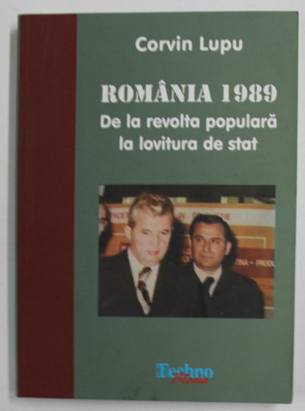 ROMANIA 1989 , DE LA REVOLTA POPULARA LA LOVITURA DE STAT de CORVIN LUPU , 2010, PREZINTA SUBLINIERI SI INSEMNARI *