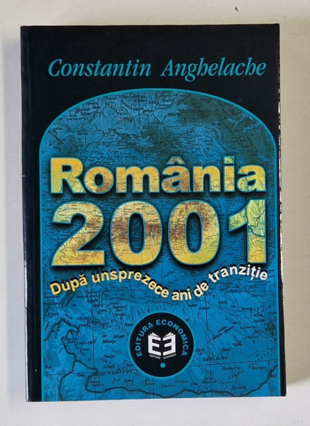 ROMANIA 2001 , DUPA UNSPREZECE ANI DE TRANZITIE de CONSTANTIN ANGHELACHE , 2001 , DEDICATIE *