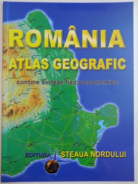 ROMANIA , ATLAS GEOGRAFIC CONTINE SINTEZE FIZICO-ECONOMICE , 2015