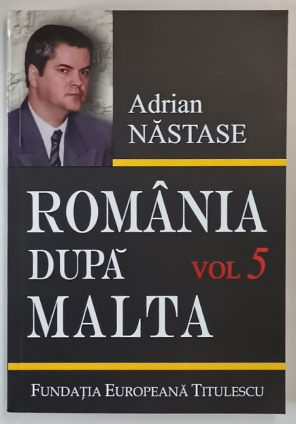 ROMANIA DUPA MALTA , 875 ZILE LA EXTERNE , VOLUMUL V de ADRIAN NASTASE , 2007