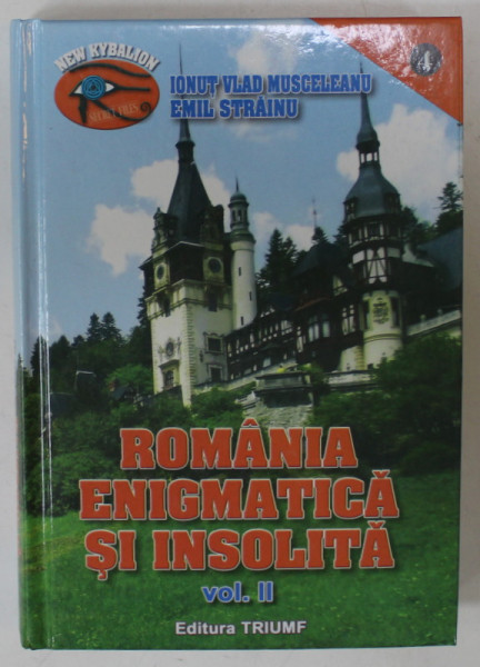 ROMANIA ENIGMATICA SI INSOLITA , VOLUMUL II de IONUT VLAD MUSCELEANU si EMIL STRAINU , 2014