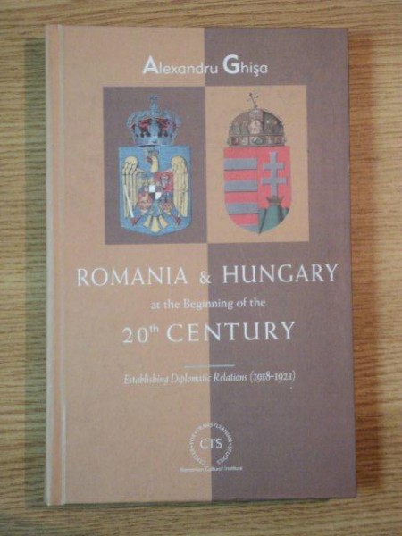 ROMANIA AND HUNGARY AT THE BEGINNING OF THE 20TH CENTURY de ALEXANDRU GHISA , 2003