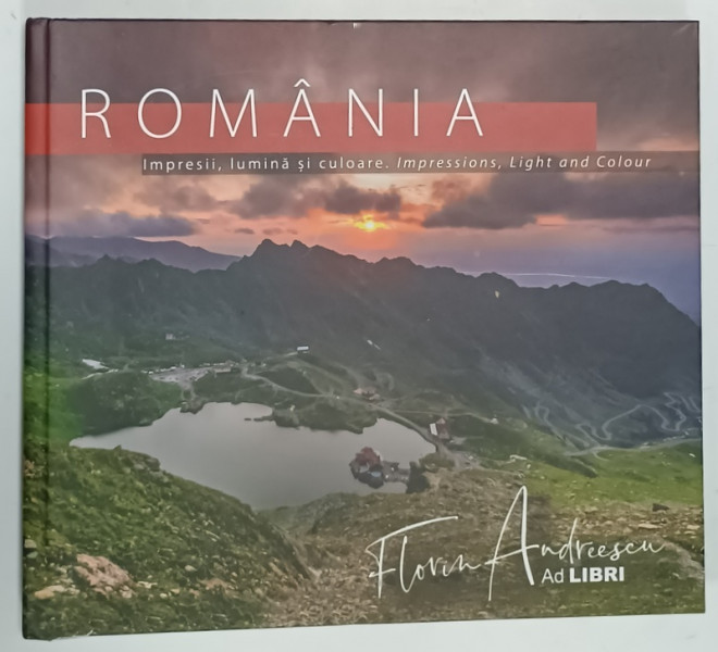 ROMANIA , IMPRESII , LUMINA SI CULOARE / IMPRESSIONS , LIGHT AND COLOUR , ALBUM DE FOTOGRAFIE CU TEXT BILINGV  de FLORIN ANDREESCU , 2022