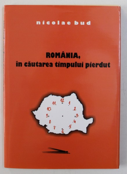 ROMANIA , IN CAUTAREA TIMPULUI PIERDUT de NICOLAE BUD , 2015 , DEDICATIE*