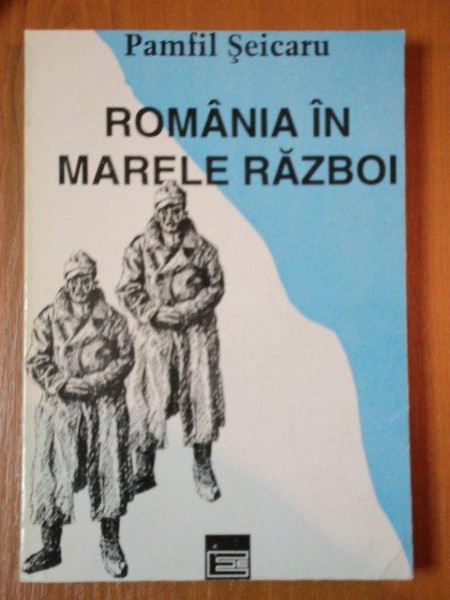 ROMANIA IN MARELE RAZBOI de PAMFIL SEICARU  1994