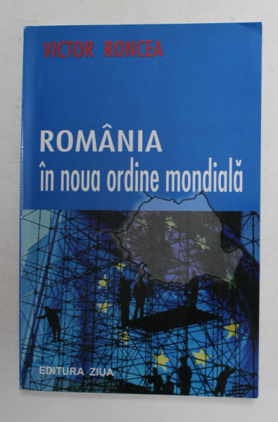 ROMANIA IN NOUA ORDINE MONDIALA de VICTOR RONCEA , 2004 , DEDICATIE *