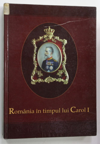 ROMANIA IN TIMPUL LUI CAROL I 1866 -1914 / ROMANIA DURING THE REIGN OF CAROL I , EDITIE BILINGVA ROMANA - ENGLEZA , de MARIANA NEGUTU si RADU COROAMA , 2006 , LIPSA UN FRAGMENT DIN PAGINA DE TITLU *, MICI DEFECTE LA COTOR SI COPERTA