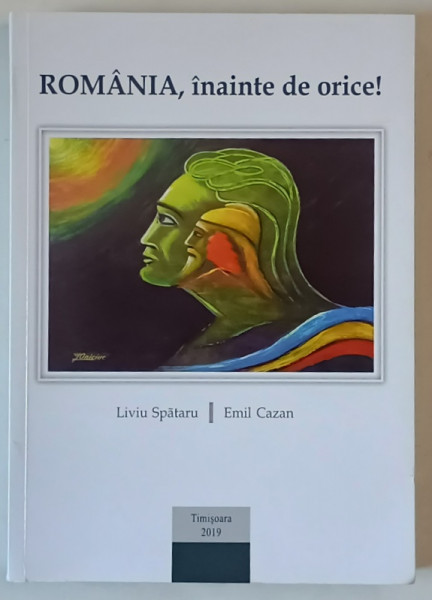 ROMANIA , INAINTE DE ORICE ! de LIVIU SPATARU si EMIL CAZAN , 2019