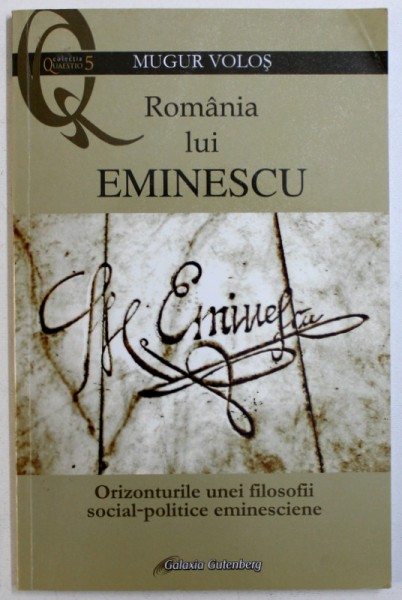 ROMANIA LUI EMINESCU  - ORIZONTURILE UNEI FILOSOFII  SOCIAL  - POLITICE EMINESCIENE de MUGUR VOLOS , 2015