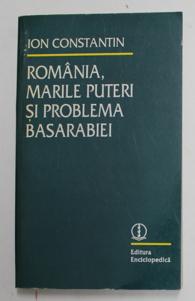 ROMANIA , MARILE PUTERI SI PROBLEMA BASARABIEI de ION CONSTANTIN , 1995