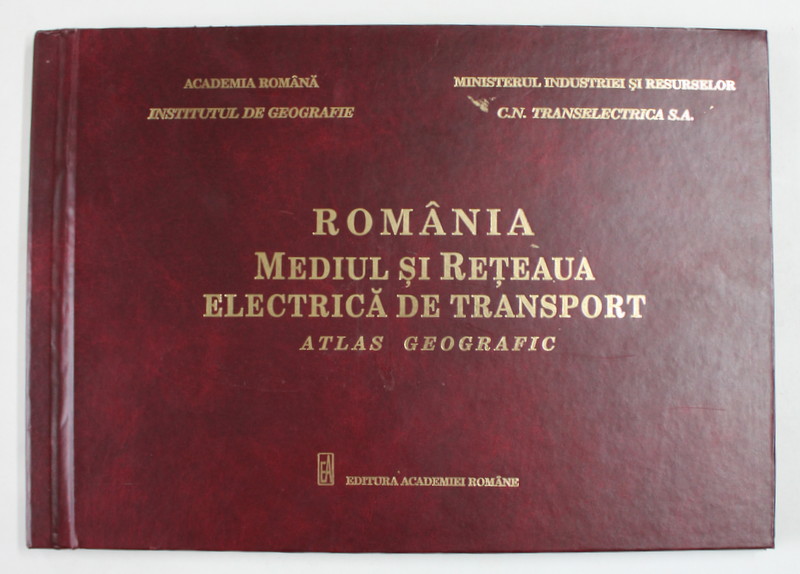 ROMANIA - MEDIUL SI RETEAUA ELECTRICA DE TRANSPORT - ATLAS GEOGRAFIC , TEXT IN ROMANA SI ENGLEZA , 2002