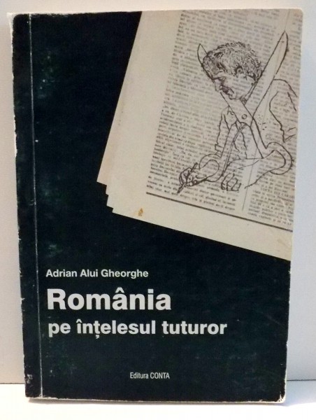 ROMANIA PE INTELESUL TUTUROR de ADRIAN ALUI GHEORGHE , 2003 , DEDICATIE