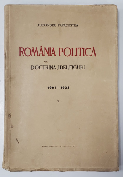 ROMANIA POLITICA - DOCTRINA IDEI SI FIGURI - ALEXANDRU PAPACOSTEA