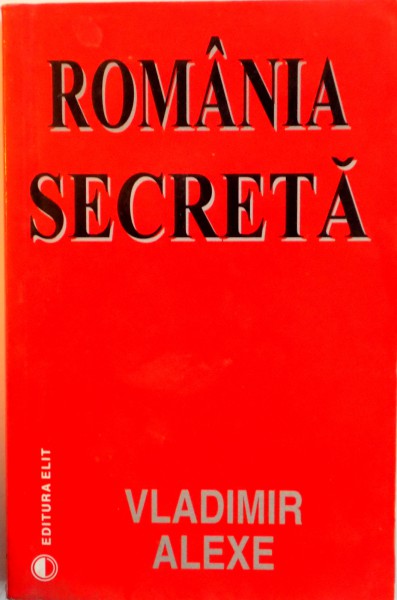 ROMANIA SECRETA de VLADIMIR ALEXE, 2002