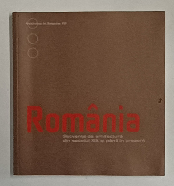 ROMANIA , SECVENTE DE ARHITECTURA DIN SECOLUL XIX SI PANA IN PREZENT de ADOLPH STILLER , ANII '2000 , CATALOG DE EXPOZITIE