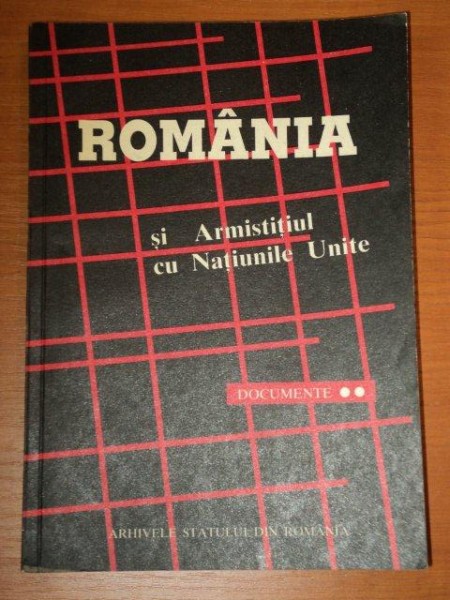 ROMANIA SI ARMISTITIUL CU NATIUNILE UNITE DOCUMENTE,VOLUMUL 2-MARIN RADU MOCANU,BUC.1995