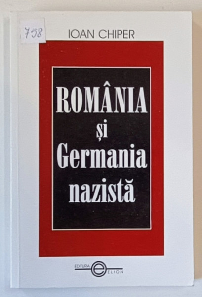 ROMANIA SI GERMANIA NAZISTA , RELATIILE ROMANO - GERMANE INTRE COMANDAMENTELE POLITICE SI INTERESE ECONOMICE (  IANUARIE 1933 -MARTIE 1938  ) de IOAN CHIPER , 2000, DEDICATIE *