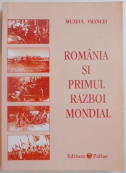 ROMANIA SI PRIMUL RAZBOI MONDIAL , EDITIA A II - A REVAZUTA , 2007