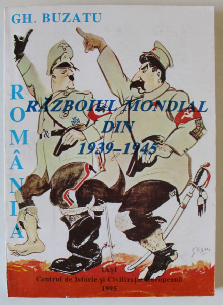 ROMANIA SI RAZBOIUL MONDIAL DIN 1939 - 1945 de GH. BUZATU , 1995 *DEDICATIE