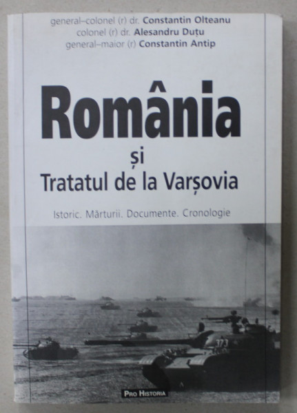 ROMANIA SI TRATATUL DE LA VARSOVIA de CONSTANTIN OLTEANU ...CONSTANTIN ANTIP , 2005 , DEDICATIE *