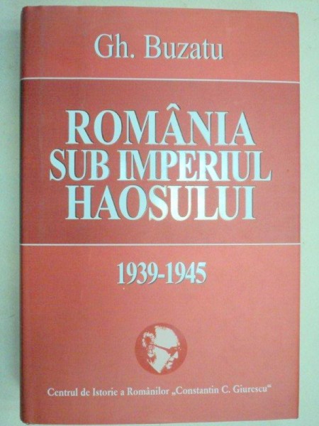 ROMANIA SUB IMPERIUL HAOSULUI (1939-1945)-GH. BUZATU  2007