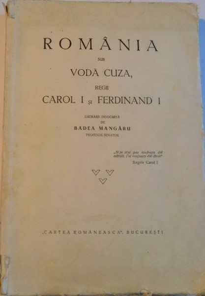 ROMANIA SUB VODA CUZA, REGII CAROL I SI FERDINAND I de BADEA MANGARU  1932