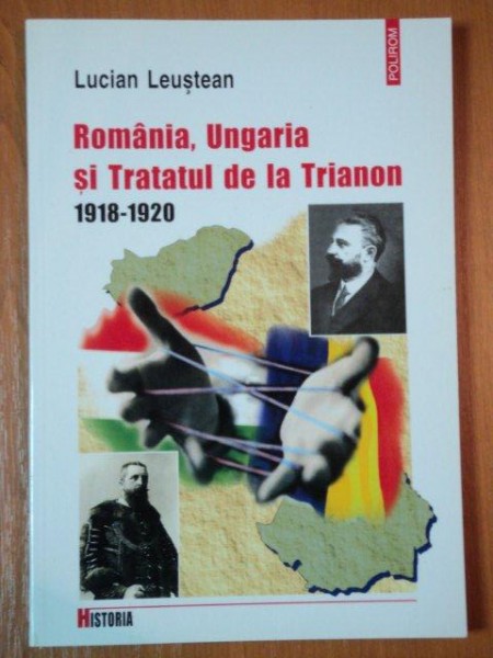 ROMANIA, UNGARIA SI TRATATUL DE LA TRIANON 1918-1920 de LUCIAN LEUSTEAN  2002 * PREZINTA SUBLINIERI CU PIXUL