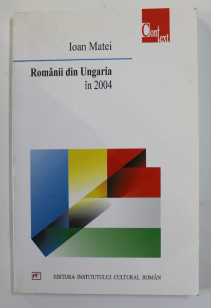 ROMANII DIN UNGARIA IN 2004 de IOAN MATEI , 2004