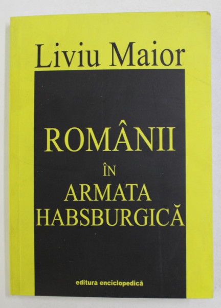 ROMANII IN ARMATA HABSBURGICA de LIVIU MAIOR , 2004