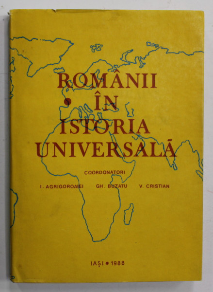 ROMANII IN ISTORIA UNIVERSALA , coordonatori I. AGRIGOROAIEI , GH. BUZATU , V. CRISTIAN , VOLUMUL III : IZVOARE STRAINE PENTRU ISTORIA ROMANILOR de STEFAN S. GOROVEI , 1988