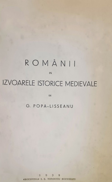 ROMANII IN IZVOARELE ISTORICE MEDIEVALE de G. POPA - LISSEANU , 1939